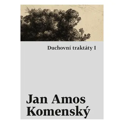 Duchovní traktáty I / Duchovní traktáty II - Jan Ámos Komenský