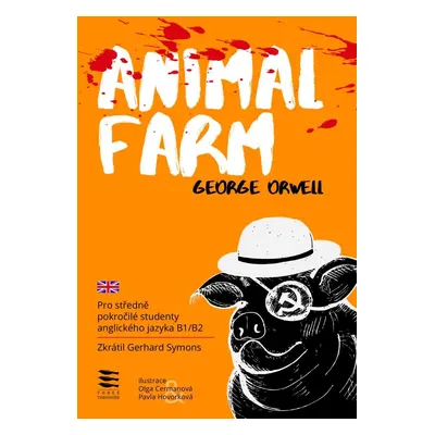 Animal Farm / Pro středně pokročilé studenty anglického jazyka B1/B2, 1. vydání - George Orwell