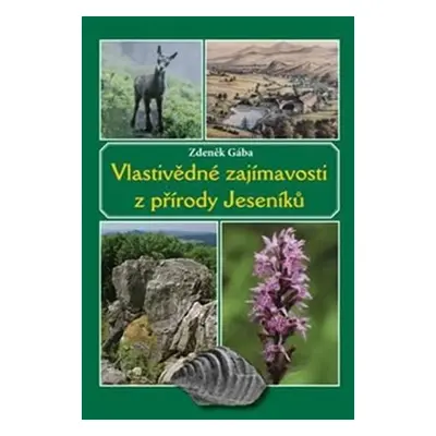 Vlastivědné zajímavosti z přírody Jeseníků - Zdeněk Gába