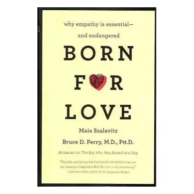 Born for Love : Why Empathy Is Essential--and Endangered - Bruce D. Perry