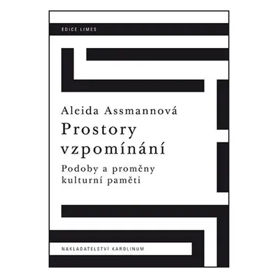 Prostory vzpomínání - Podoby a proměny kulturní paměti - Aleida Assmannová