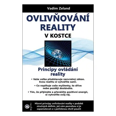 Ovlivňování reality v kostce - Principy ovládání reality - Vadim Zeland