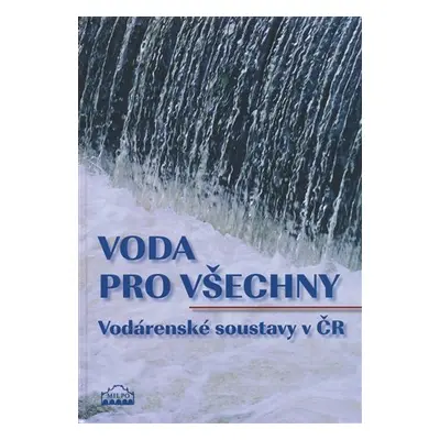 Voda pro všechny - Vodárenské soustavy v ČR - Dagmar Broncová