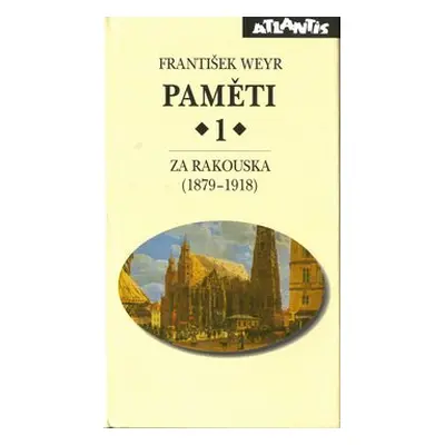 Paměti 1 Za Rakouska (1879-1918) - František Weyr