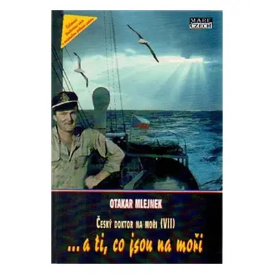 Český doktor na moři 7 - …a ti, co jsou na moři - Otakar Mlejnek