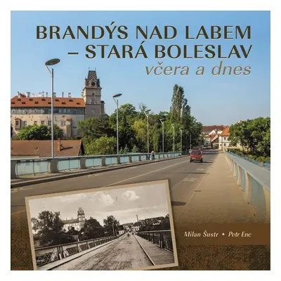 Brandýs nad Labem–Stará Boleslav včera a dnes - Petr Enc