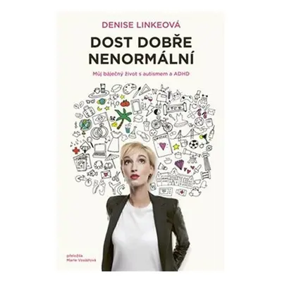 Dost dobře nenormální. Můj báječný život s autismem a ADHD - Denise Linkeová