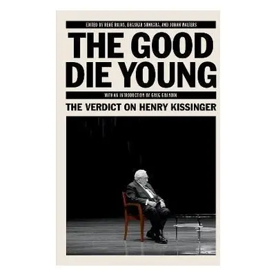 The Good Die Young: The Verdict on Henry Kissinger - René Rojas