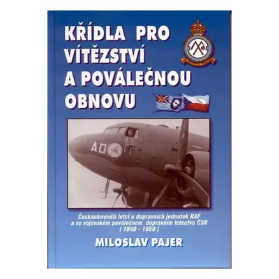 Křídla pro vítězství a poválečnou obnovu - Českoslovenští letci u dopravních jednotek RAF a ve v