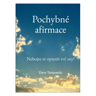 Pochybné afirmace - Nebojte se opustit své sny! - Dave Tarnowski