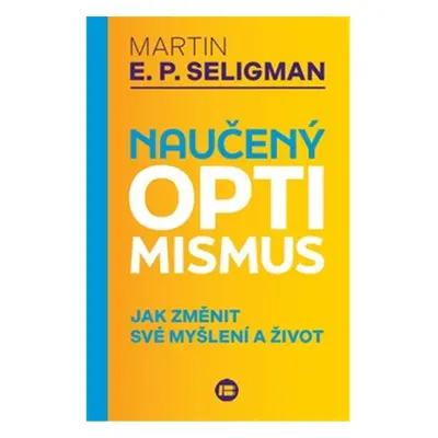 Naučený optimismus - Jak změnit své myšlení a život - Martin Seligman