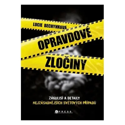 Opravdové zločiny - Zákulisí a detaily nejzásadnějších světových případů, 2. vydání - Lucie Bec