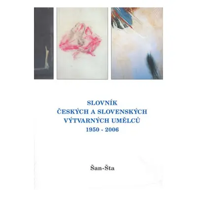 Slovník českých a slovenských výtvarných umělců 1950 - 2006 Šan - Šta