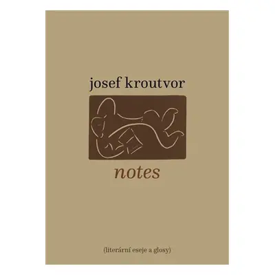 Notes - Literární eseje a glosy - Josef Kroutvor