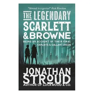 Legendary Scarlett and Browne - Jonathan Stroud