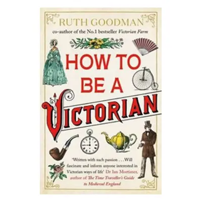 How to Be a Victorian - Ruth Goodman