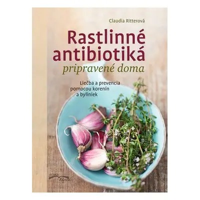 Rastlinné antibiotiká pripravené doma - Claudia Ritterová