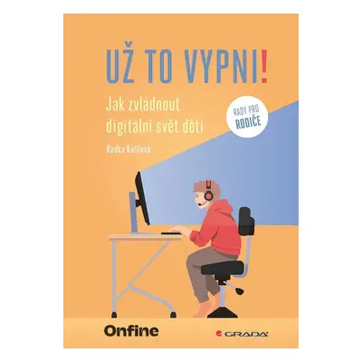 Už to vypni! - Jak zvládnout digitální svět dětí - Radka Kůřilová