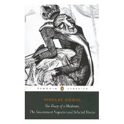 Diary of a Madman, The Government Inspector, and Selected Stories - Nikolaj Vasiljevič Gogol