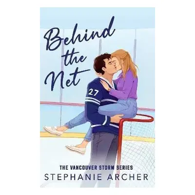 Behind The Net: A Grumpy Sunshine Hockey Romance (Vancouver Storm Book 1) - Stephanie Archer