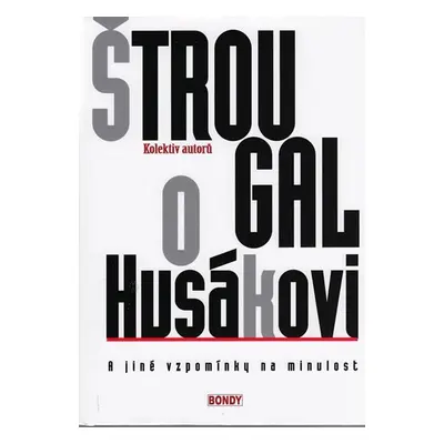 Štrougal o Husákovi a jiné vzpomínky na minulost - kolektiv autorů