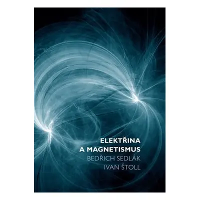 Elektřina a magnetismus, 3. vydání - Ivan Štoll