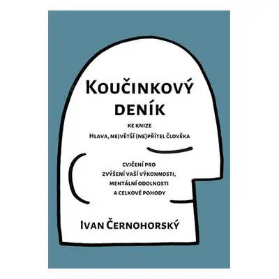 Koučinkový deník ke knize Hlava, největší (ne)přítel člověka - Ivan Černohorský