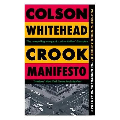 Crook Manifesto: ´Fast, fun, ribald´ Sunday Times - Colson Whitehead