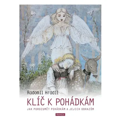 Klíč k pohádkám - Jak porozumět pohádkám a jejich obrazům, 2. vydání - Radomil Hradil