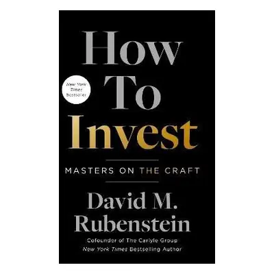 How to Invest: Masters on the Craft - David M. Rubenstein