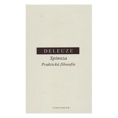 Spinoza - Praktická filosofie - Gilles Deleuze