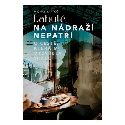 Labutě na nádraží nepatří - Michal Bartoš