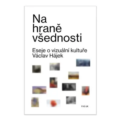 Na hraně všednosti - Eseje o vizuální kultuře - Václav Hájek z Libočan