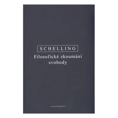 Filosofické zkoumání svobody - Friedrich Wilhelm Joseph Schelling