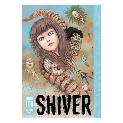 Shiver: Junji Ito Selected Stories - Džundži Itó