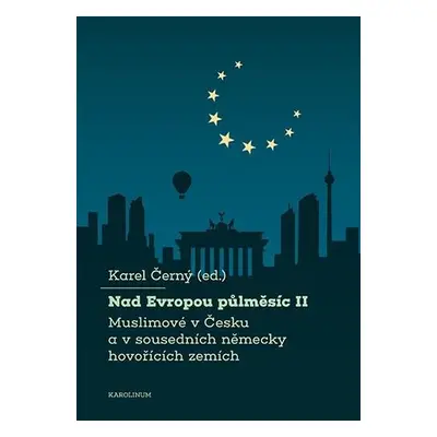 Nad Evropou půlměsíc II. - Muslimové v Česku a v sousedních německy hovořících zemích - Karel Če