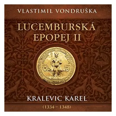 Lucemburská epopej II - Kralevic Karel (1334-1347) - 2 CDmp3 (Čte Miroslav Táborský) - Vlastimil