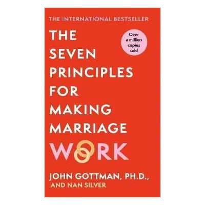 The Seven Principles For Making Marriage Work, 1. vydání - John Mordecai Gottman