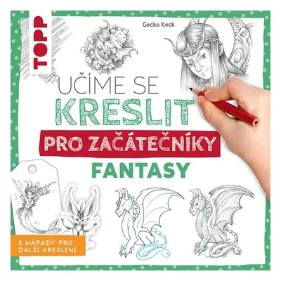 Učíme se kreslit: Fantasy pro začátečníky - Gecko Keck