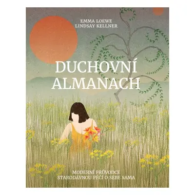 Duchovní almanach – Moderní průvodce starodávnou péčí o sebe sama - Lindsay Kellner