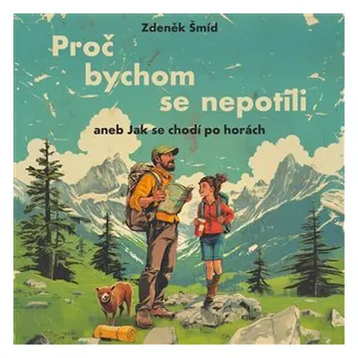 Proč bychom se nepotili aneb Jak se chodí po horách (CD) - Zdeněk Šmíd