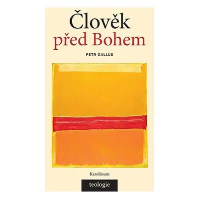 Člověk před Bohem Teologická antropologie - Petr Gallus