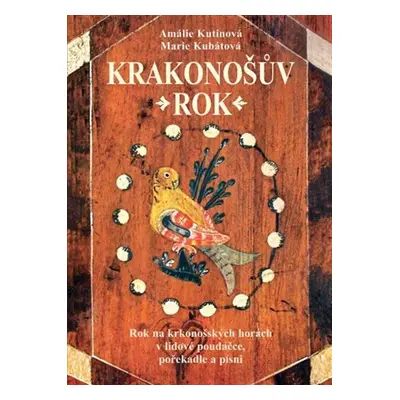 Krakonošův rok - Rok na krkonošských horách v lidové poudačce, pořekadle a písni - Amálie Kutino