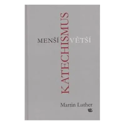 Menší a Větší katechismus - Martin Luther