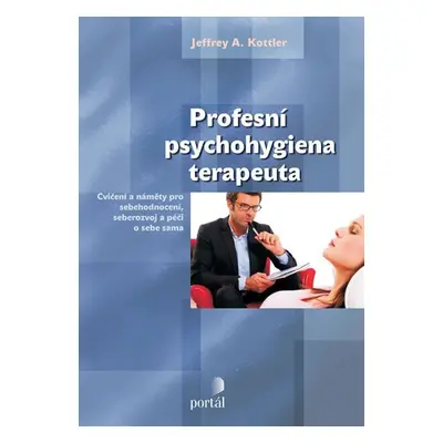 Profesní psychohygiena terapeuta - Jeffrey A. Kottler