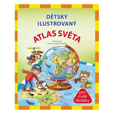 Dětský ilustrovaný ATLAS SVĚTA pro malé školáky - Jiří Martínek