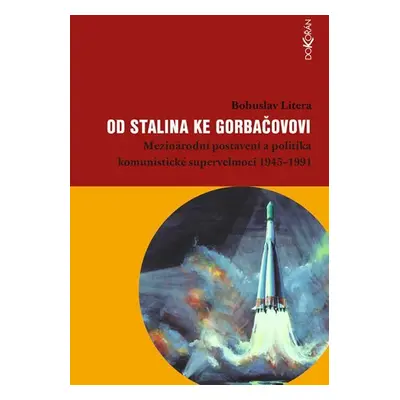 Od Stalina ke Gorbačovovi - Mezinárodní postavení a politika komunistické supervelmoci 1945-1991