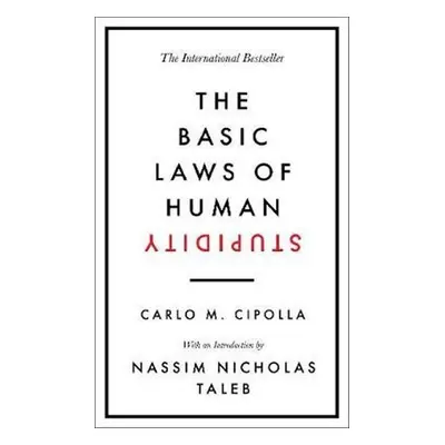 The Basic Laws of Human Stupidity : The International Bestseller - Carlo M. Cipolla