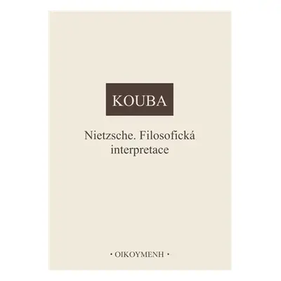 Nietzsche. Filosofická interpretace - Pavel Kouba