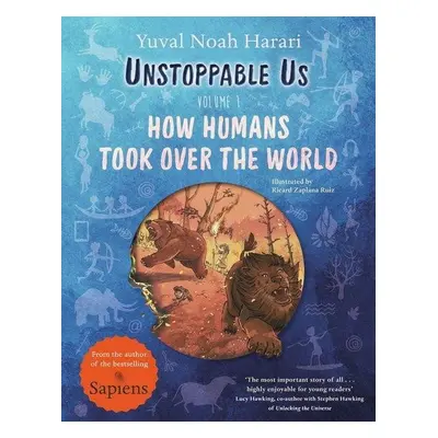 Unstoppable Us, Volume 1: How Humans Took Over the World, 1. vydání - Yuval Noah Harari